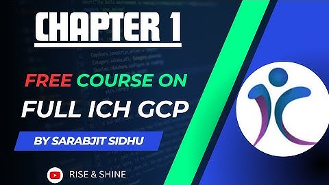 Chapter 1:  Free Course on full ICH GCP (13 principles & Sponsors responsibilities)