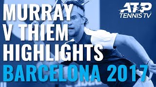 Andy Murray vs Dominic Thiem: Match Highlights from Barcelona 2017 Semi-Final