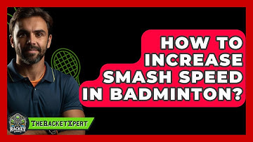 How To Increase Smash Speed In Badminton? - The Racket Xpert