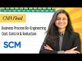 Business Process Re-engineering | Cost Control & Cost Reduction | CMA Final SCM | Palak Sharma