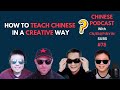 Chinese podcast 78 how to teach chinese in a creative way
