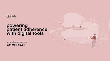 Supercharge Webinar - Powering Patient Adherence with Digital Tools