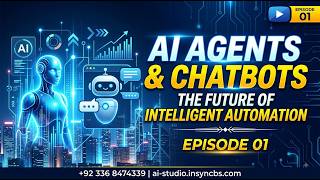 AI Agents & Chatbots — The Future of Intelligent Automation - Episode 01