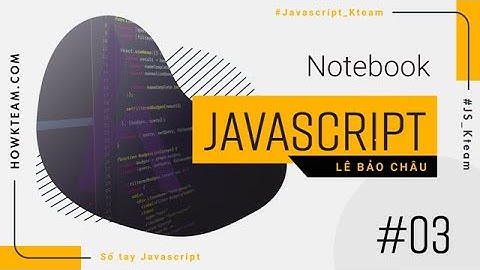 Sổ tay #JavaScript - Bài 3: Cơ chế bất đồng bộ trong Javascript | #Howkteam