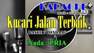 KUCARI JALAN TERBAIK (KARAOKE) || PANCE F PONDAAG || Musik & Lirik Berjalan || Nada PRIA