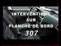 Interventions sur la planche de bord de la Peugeot 307