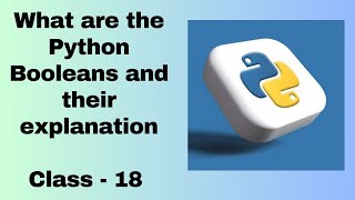 What are the Python Booleans and their explanation  class- 18