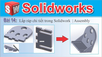 Lắp ráp chi tiết trong Solidwork  | Assembly