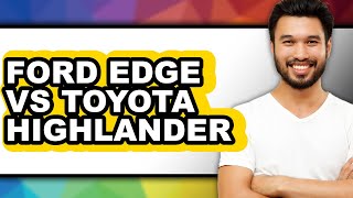 Ford Edge vs Toyota Highlander - Full Comparison