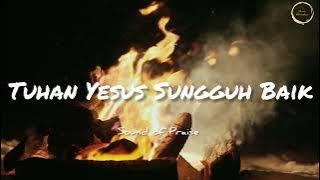 TUHAN YESUS SUNGGUH BAIK LIRIK - SOUND OF PRAISE [ LYRIC MUSIC]