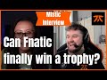 Fnatic Mistic on being the best in the world and why it's time for them to win a trophy