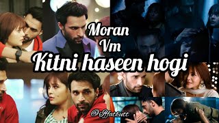 Moran vm + kitni haseen hogi + ziddi dill maana na