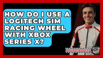 How Do I Use A Logitech Sim Racing Wheel With Xbox Series X? - The Racing Xpert