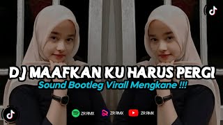 DJ MAAFKAN KU HARUS PERGI KU TAK SUKA DENGAN INI | REMIX VIRAL TIKTOK TERBARU 2023 [BOOTLEG]