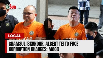 Shamsul Iskandar, Albert Tei to face corruption charges: MACC