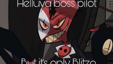 Helluva Boss pilot but it’s only Blitzo