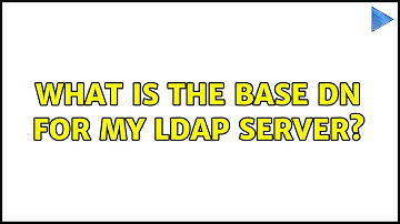 What is the BASE DN for my LDAP server?