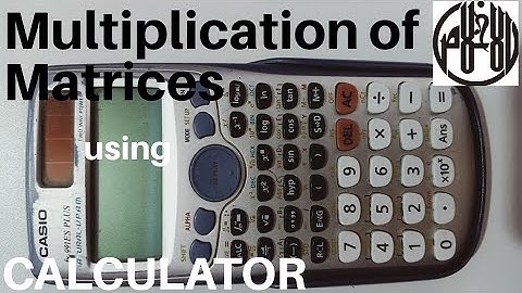 Multiplication of Matrices using Calculator ( 991ES PLUS) by Sir Talha Hussain