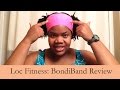 Locs &amp; Fitness: BondiBand Review
