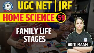 FAMILY LIFE STAGES | HOME SCIENCE | LEC 59 | UGC NET | BY ADITI MAAM