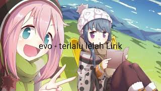 Lirik Evo  Terlalu Lelah