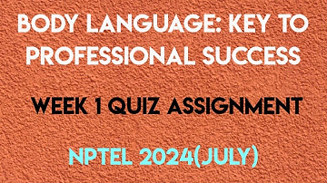 Body Language: Key To Professional Success Week 1 Quiz Assignment Solution | NPTEL 2024(July)|
