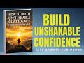 HOW TO BUILD UNSHAKABLE CONFIDENCE FROM THE INSIDE OUT | FULL AUDIOBOOK