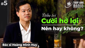 Điều trị Cười hở lợi làm răng bị Yếu hơn?? BS Hoàng Minh Huy | Thuỳ Anh Radio