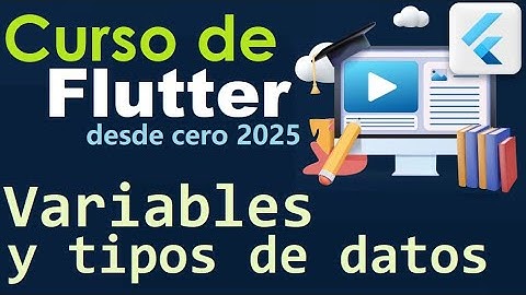 CURSO DE FLUTTER-DART DESDE CERO |VARIABLES Y TIPOS DE DATOS EN DART (video 6)