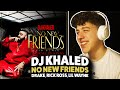 DJ Khaled - No New Friends ft. Drake, Rick Ross, Lil Wayne REACTION! [First Time Hearing]