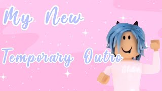 My New Temporary Outro