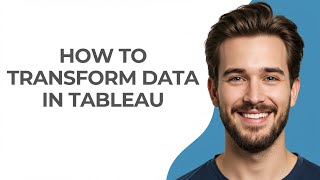 How to Transform Data In Tableau - GUIDE!