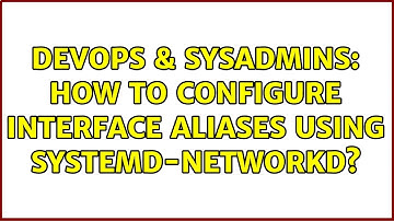 DevOps & SysAdmins: How to configure interface aliases using Systemd-Networkd?