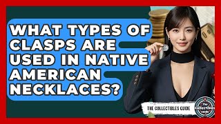 What Types Of Clasps Are Used In Native American Necklaces? - The Collectibles Guide