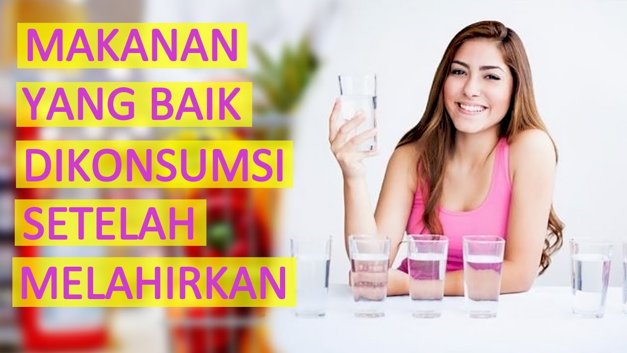9 MAKANAN YANG BAIK DIKONSUMSI SETELAH MELAHIRKAN