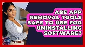 Are App Removal Tools Safe to Use for Uninstalling Software? - Get Rid Of Guide