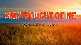 You Thought Of Me- Inspirational Country Gospel Music by Lifebreakthrough