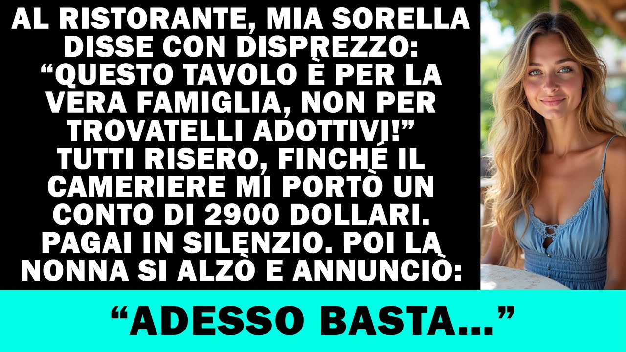 Sorella: “Questo tavolo non è per adottati!” Poi il cameriere portò il conto a me…