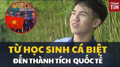 Từ học sinh cá biệt, nam sinh đạt thành tích cao trong nước và quốc tế