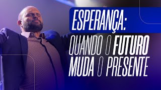 Esperança: Quando o Futuro Muda o Presente | JB Carvalho