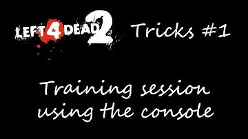 Left 4 Dead 2 Tricks #1 : Training session using the console