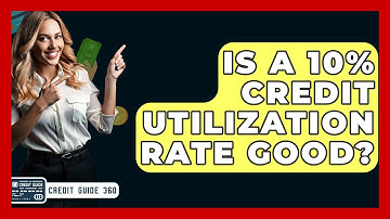 Is A 10% Credit Utilization Rate Good? - CreditGuide360.com