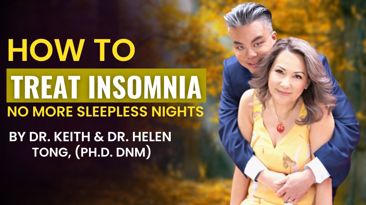 How To Treat Insomnia -Reduce Anxiety-No more Sleepless nights | Dr. Keith & Dr. Helen Tong, PhD DNM