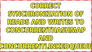 Correct synchronization of reads and writes to ConcurrentHashMap and ConcurrentLinkedQueue