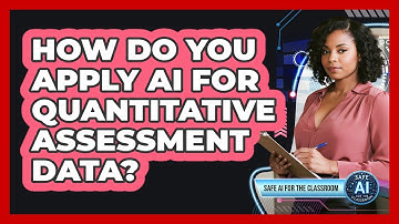 How Do You Apply AI For Quantitative Assessment Data?
