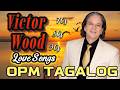 The Best Of Victor Wood Greatest Hits |Top 10 Best Songs🎙️ Opm Tagalog Love Songs Of All Time