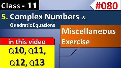 Complex Numbers | Miscellaneous Exercise on Ch 5 Q10, Q11, Q12, Q13 | Class 11 Maths NCERT Solutions