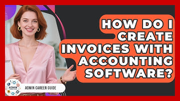 How Do I Create Invoices With Accounting Software? - Admin Career Guide