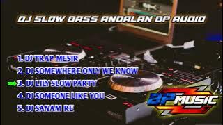 DJ SLOW BASS ANDALAN BP AUDIO || COCOK UNTUK MENEMANI PERJALANAN