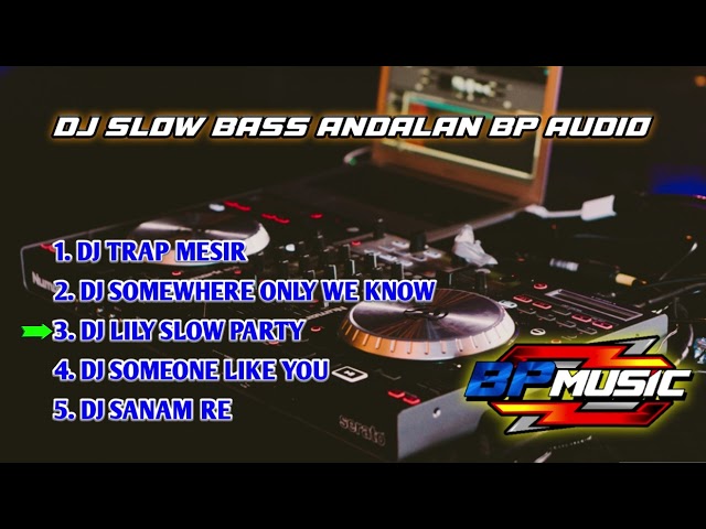DJ SLOW BASS ANDALAN BP AUDIO || COCOK UNTUK MENEMANI PERJALANAN class=